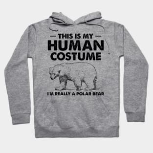 This Is My Human Costume I'm Really a Polar Bear Hoodie